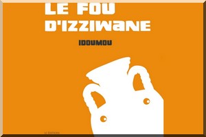 Le Fou d’Izziwane d’Idoumou Mohamed Lemine ABASS | Troubles de l’identité : récits des origines et origines du récit