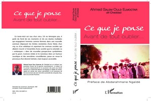 Nouvelle parution : Ahmed Salem Elmoctar dit Cheddad, Ce que je pense. Avant de tout oublier… (Préface de Abdarahmane Ngaïdé)