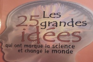 Livres. Vient de paraître : Les 25 grandes idées qui ont marqué la science et changé le monde 