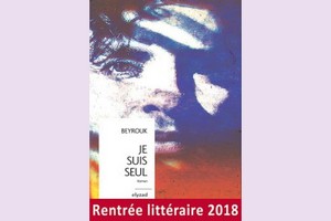 « Je suis seul », un roman sublime sur le dégoût du fanatisme et la foi en la vie….de M’Barek beyrouk